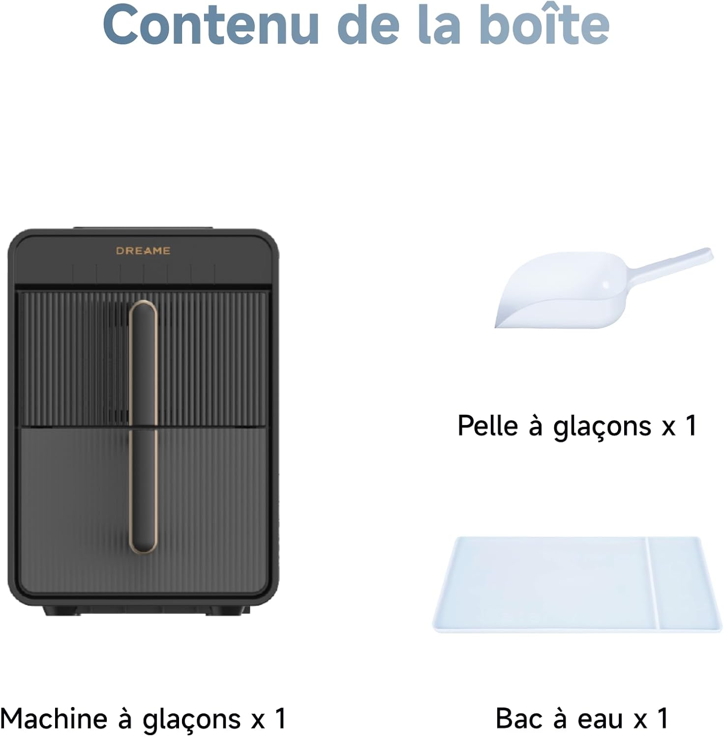 Contenu de la boîte Dreame Aura Bullet : machine à glaçons x1, pelle à glaçons x1, bac à eau x1